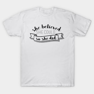 SHE BELIEVED SHE COULD SO SHE DID T-Shirt